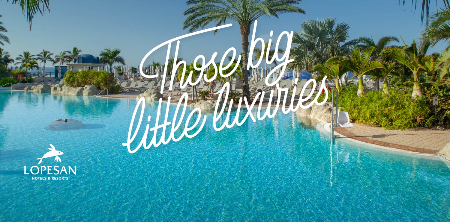  Those big little luxuries at Lopesan Hotels and Resorts. 